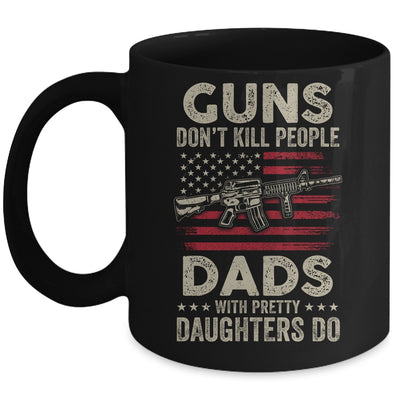 Guns Don't Kill People Dads With Pretty Daughters Humor Dad Mug Coffee Mug | Teecentury.com