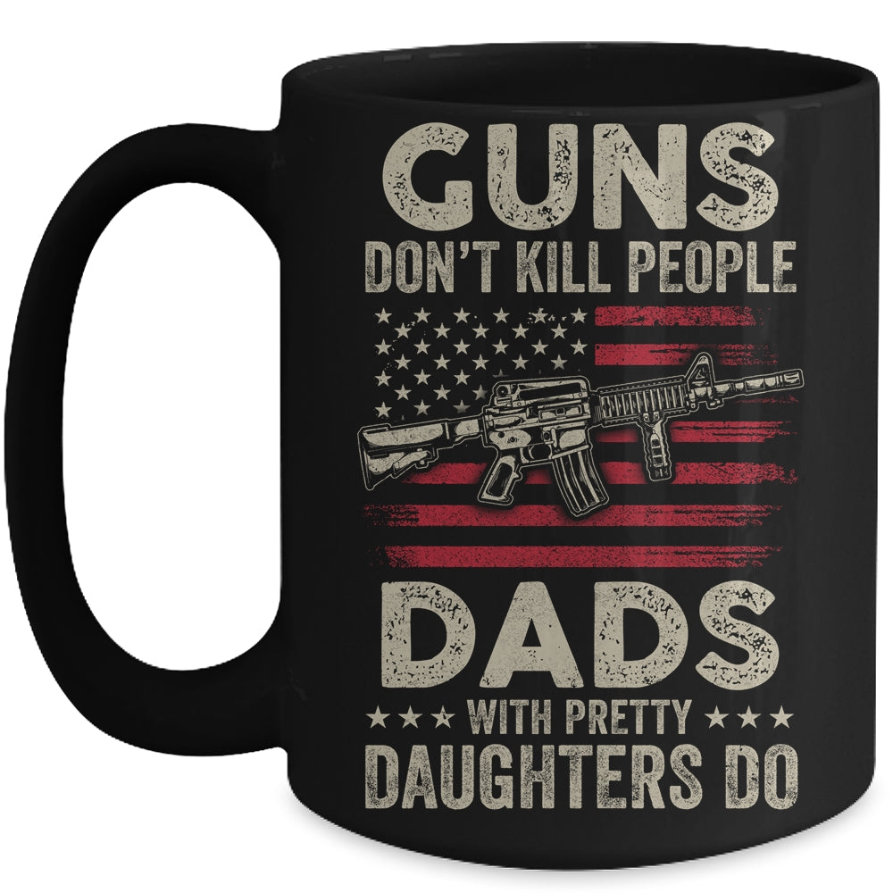 Guns Don't Kill People Dads With Pretty Daughters Humor Dad Mug Coffee Mug | Teecentury.com