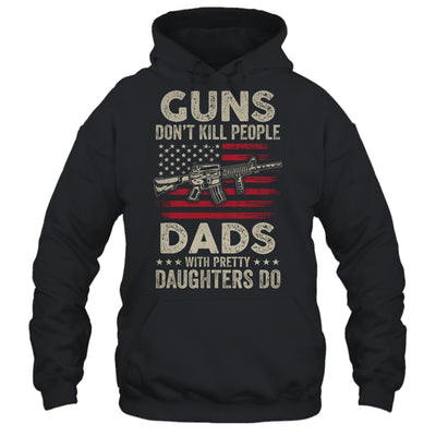 Guns Don't Kill People Dads With Pretty Daughters Humor Dad T-Shirt & Hoodie | Teecentury.com