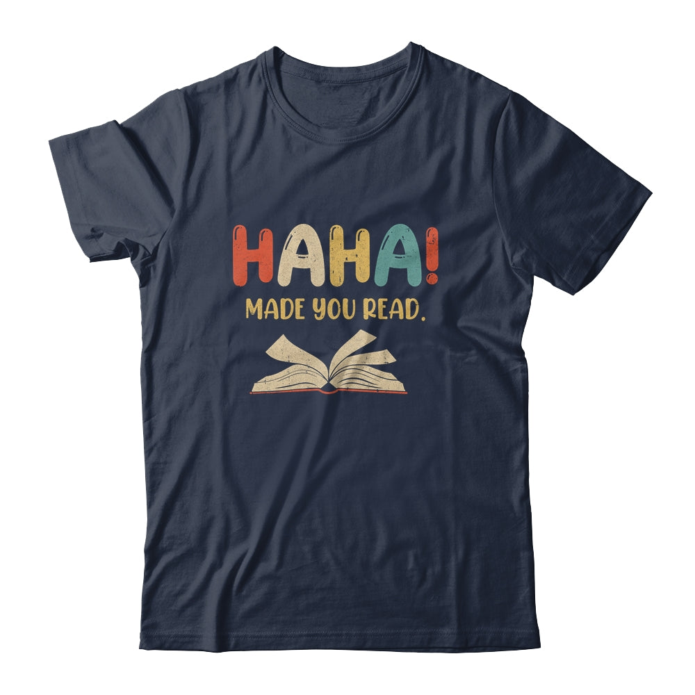 Ha Ha! Made You Read - Funny Teacher Shirt I Books Ha Ha! Made You Read - Funny Teacher Shirt I Books
