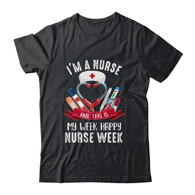 Happy Nurse Week Im A Nurse And This Is My Week Shirt & Tank Top | teecentury
