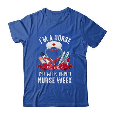 Happy Nurse Week Im A Nurse And This Is My Week Shirt & Tank Top | teecentury