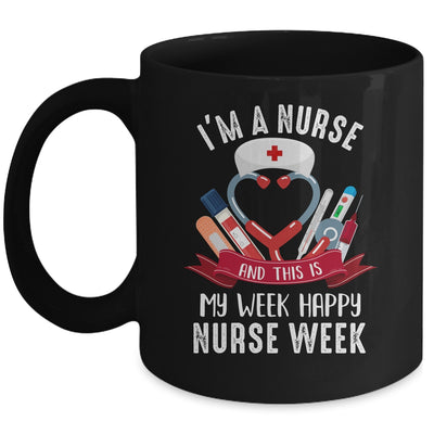 Happy Nurse Week Im A Nurse And This Is My Week Mug | teecentury