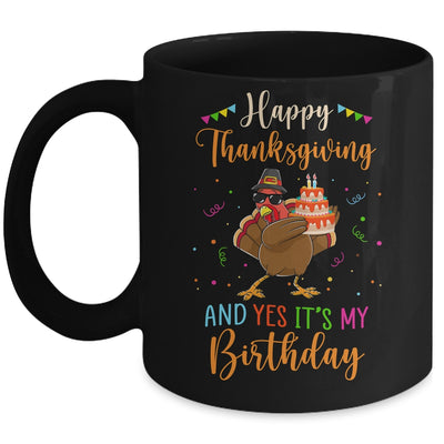 Happy Thanksgiving And Yes Its My Birthday Turkey Mug Coffee Mug | Teecentury.com