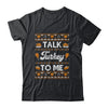 Happy Turkey Day Talk Turkey To Me Ugly Thanksgiving Sweater T-Shirt & Sweatshirt | Teecentury.com