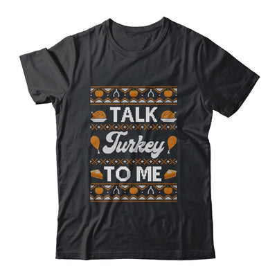 Happy Turkey Day Talk Turkey To Me Ugly Thanksgiving Sweater T-Shirt & Sweatshirt | Teecentury.com