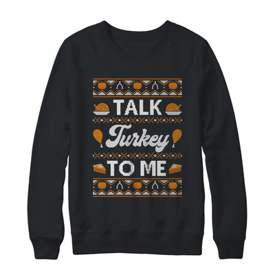 Happy Turkey Day Talk Turkey To Me Ugly Thanksgiving Sweater T-Shirt & Sweatshirt | Teecentury.com