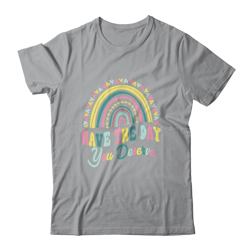Have The Day You Deserve Rainbow Cool Motivational Quote Shirt & Tank Top | teecentury