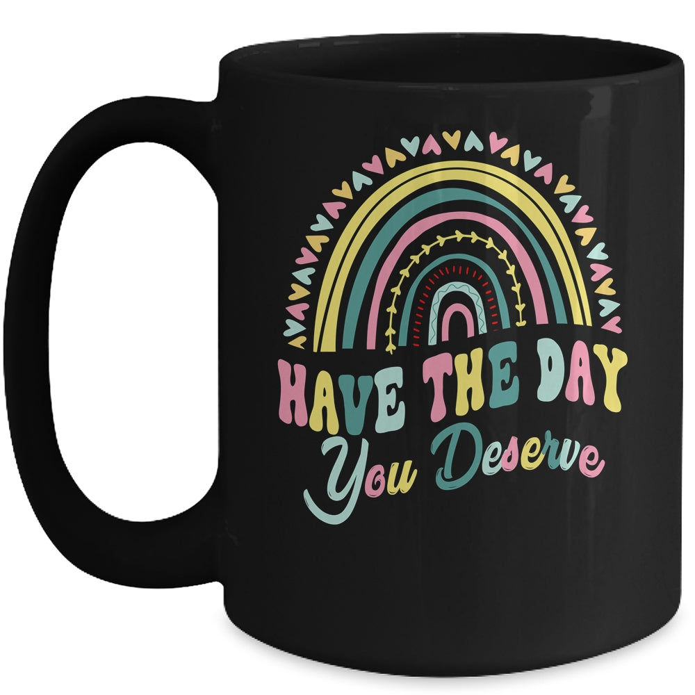 Have The Day You Deserve Rainbow Cool Motivational Quote Mug | teecentury