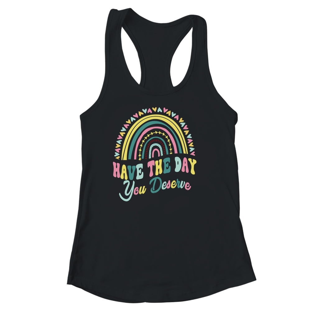 Have The Day You Deserve Rainbow Cool Motivational Quote Shirt & Tank Top | teecentury