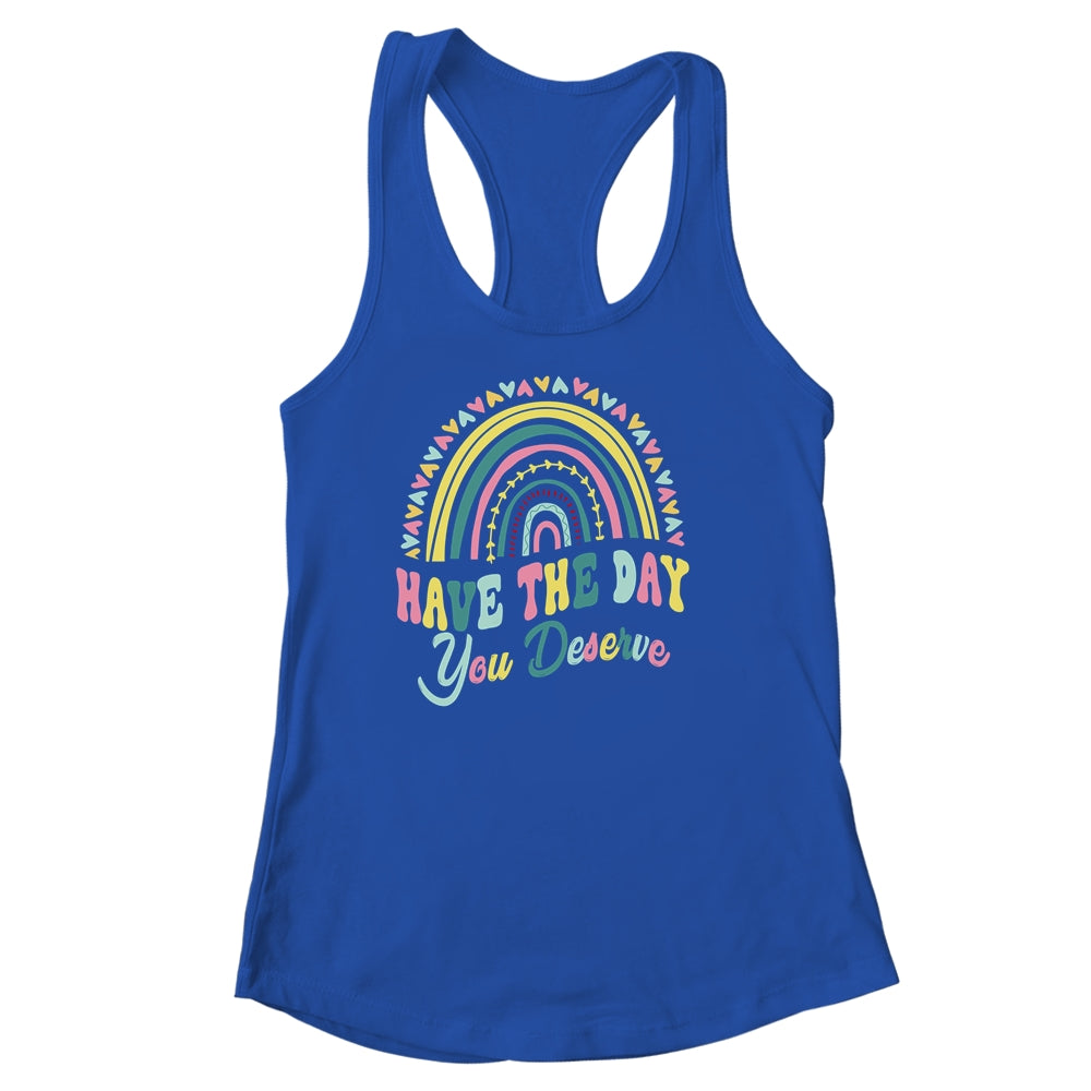 Have The Day You Deserve Rainbow Cool Motivational Quote Shirt & Tank Top | teecentury