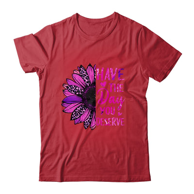 Have The Day You Deserve Sunflower Cool Motivational Quote Shirt & Tank Top | teecentury