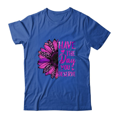 Have The Day You Deserve Sunflower Cool Motivational Quote Shirt & Tank Top | teecentury