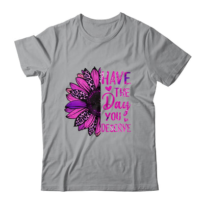 Have The Day You Deserve Sunflower Cool Motivational Quote Shirt & Tank Top | teecentury