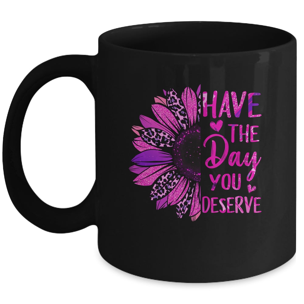 Have The Day You Deserve Sunflower Cool Motivational Quote Mug | teecentury