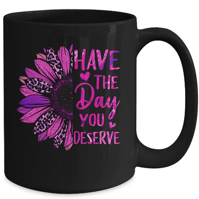 Have The Day You Deserve Sunflower Cool Motivational Quote Mug | teecentury