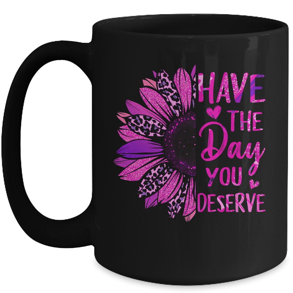 Have The Day You Deserve Sunflower Cool Motivational Quote Mug | teecentury