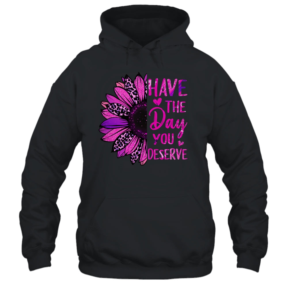 Have The Day You Deserve Sunflower Cool Motivational Quote Shirt & Tank Top | teecentury