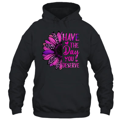 Have The Day You Deserve Sunflower Cool Motivational Quote Shirt & Tank Top | teecentury