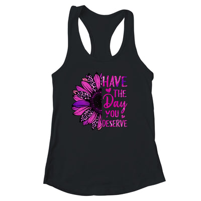 Have The Day You Deserve Sunflower Cool Motivational Quote Shirt & Tank Top | teecentury