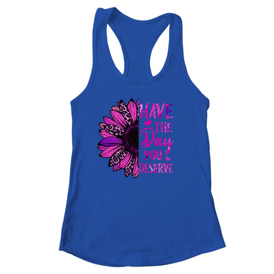 Have The Day You Deserve Sunflower Cool Motivational Quote Shirt & Tank Top | teecentury