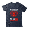 Heart Disease Awareness We Wear Red In February Go Red Shirt & Hoodie | teecentury