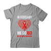 Heart Disease Awareness We Wear Red In February Go Red Shirt & Hoodie | teecentury