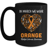 Heart In March We Wear Orange Multiple Sclerosis Awareness Mug Coffee Mug | Teecentury.com