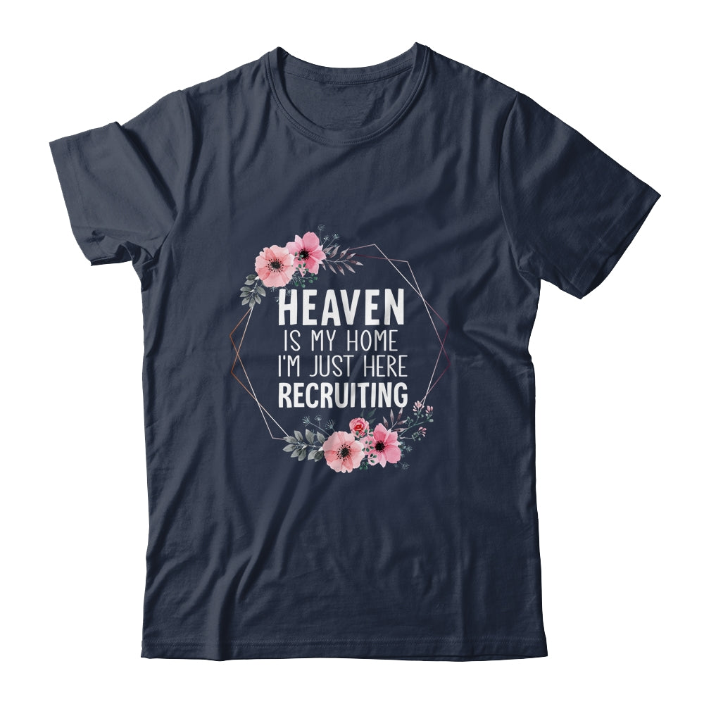 Heaven Is My Home Im Just Here Recruiting Shirt & Tank Top | teecentury