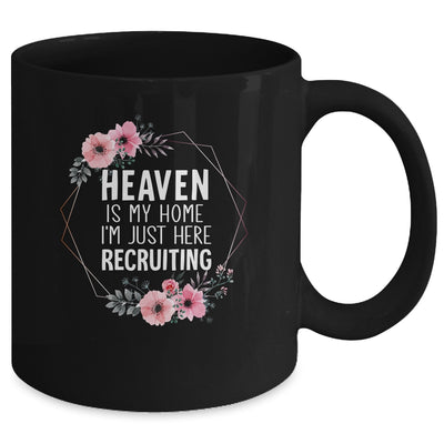 Heaven Is My Home Im Just Here Recruiting Mug | teecentury