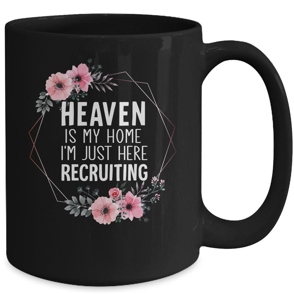 Heaven Is My Home Im Just Here Recruiting Mug | teecentury