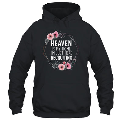 Heaven Is My Home Im Just Here Recruiting Shirt & Tank Top | teecentury