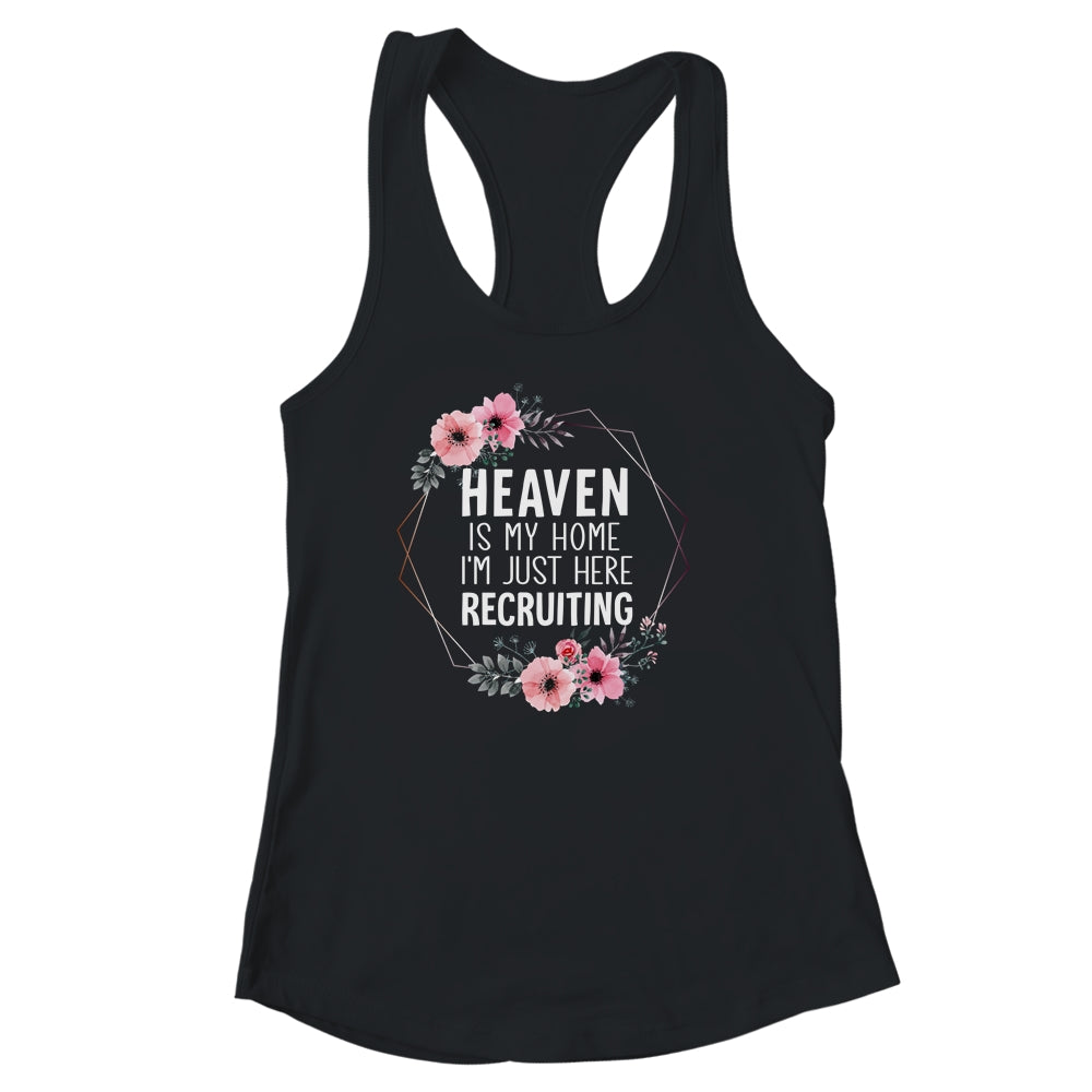 Heaven Is My Home Im Just Here Recruiting Shirt & Tank Top | teecentury