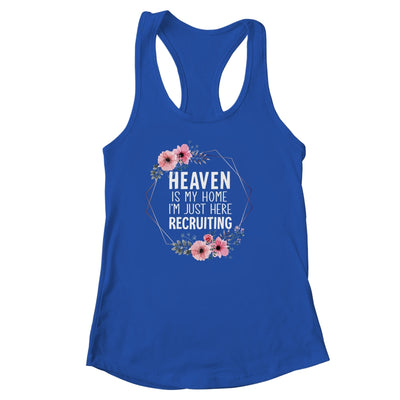 Heaven Is My Home Im Just Here Recruiting Shirt & Tank Top | teecentury