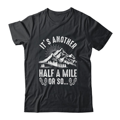 Hiking It's Another Half Mile Or So Funny Hiker Camper Shirt & Hoodie | teecentury