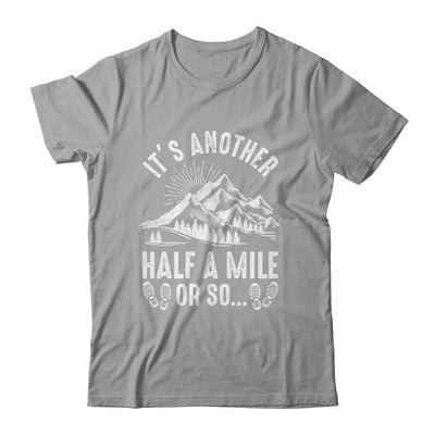 Hiking It's Another Half Mile Or So Funny Hiker Camper Shirt & Hoodie | teecentury