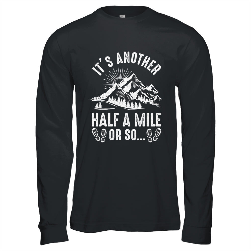 Hiking It's Another Half Mile Or So Funny Hiker Camper Shirt & Hoodie | teecentury