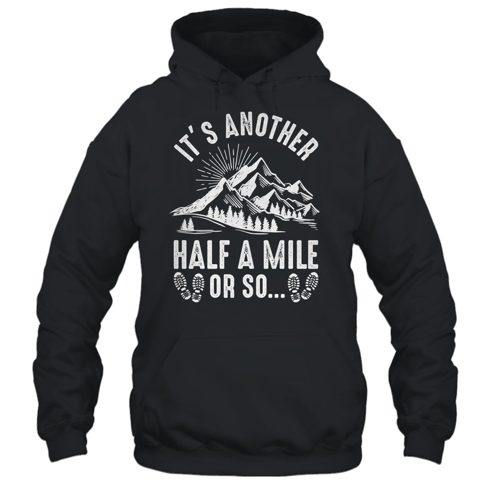 Hiking It's Another Half Mile Or So Funny Hiker Camper Shirt & Hoodie | teecentury