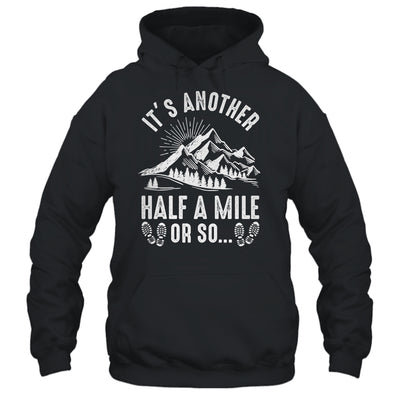 Hiking It's Another Half Mile Or So Funny Hiker Camper Shirt & Hoodie | teecentury