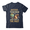 History Teachers Proud Historical Ancient World Shirt & Hoodie | teecentury