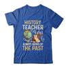 History Teachers Proud Historical Ancient World Shirt & Hoodie | teecentury