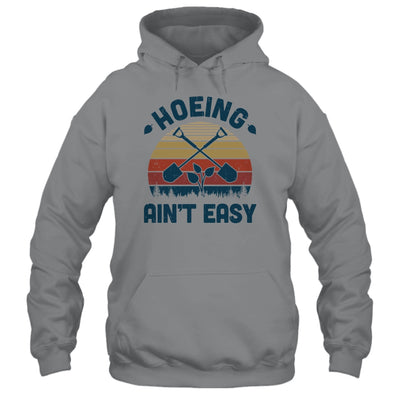 Hoeing Ain't Easy Vintage Funny Garden Gardening Gardener T-Shirt & Hoodie | Teecentury.com