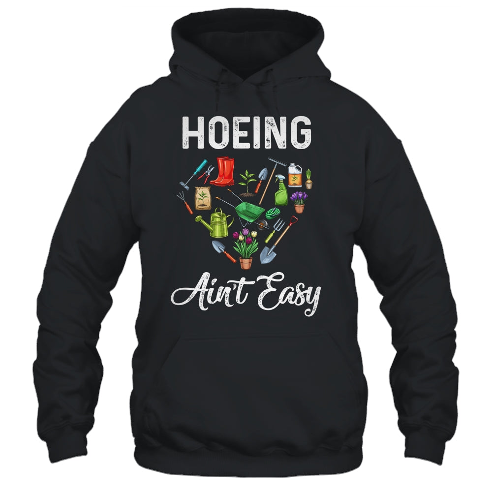 Hoeing Aint Easy Funny Gardening Gardener T-Shirt & Tank Top | Teecentury.com