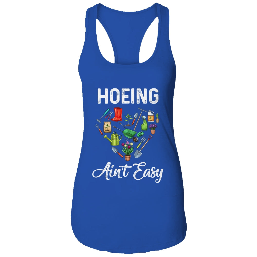Hoeing Aint Easy Funny Gardening Gardener T-Shirt & Tank Top | Teecentury.com