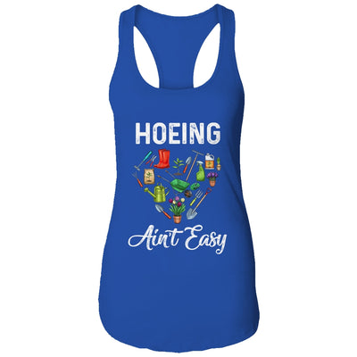 Hoeing Aint Easy Funny Gardening Gardener T-Shirt & Tank Top | Teecentury.com