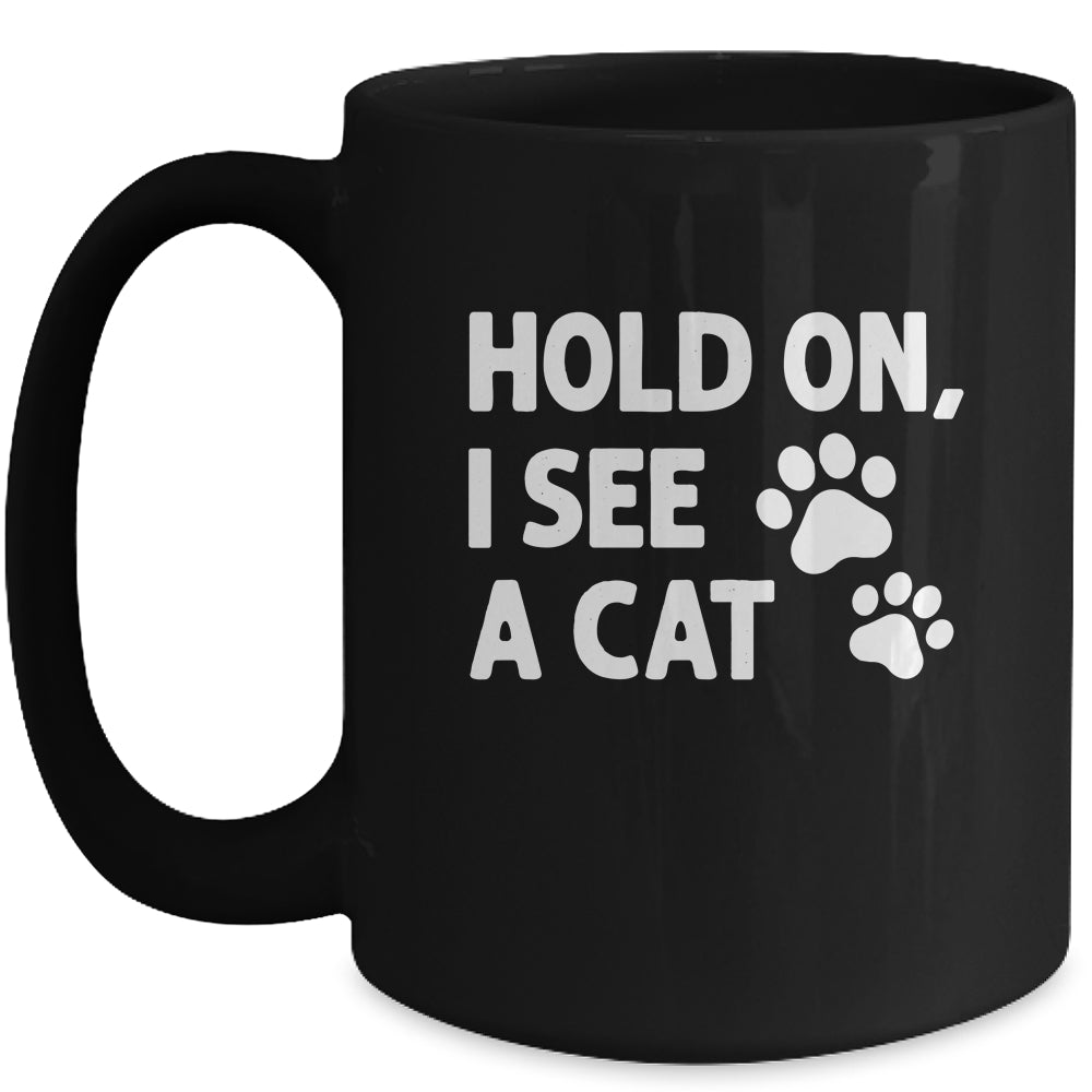 Hold On I See A Cat Funny Cat Lovers For Mom Dad Girl Mug | teecentury