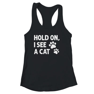Hold On I See A Cat Funny Cat Lovers For Mom Dad Girl Shirt & Tank Top | teecentury