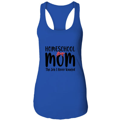 Homeschool Mom The Job I Never Wanted Funny Mom T-Shirt & Tank Top | Teecentury.com