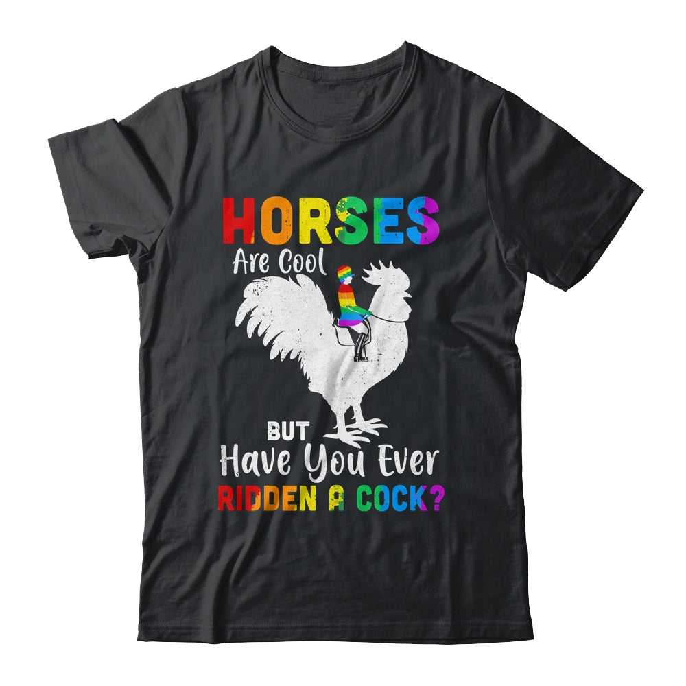 Horses Are Cool But Have You Ever Ridden A Cock T-Shirt & Tank Top | Teecentury.com
