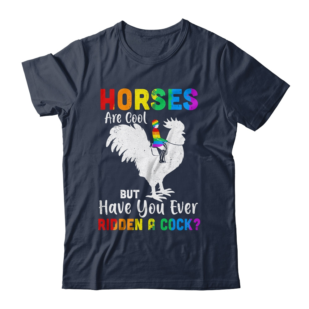 Horses Are Cool But Have You Ever Ridden A Cock T-Shirt & Tank Top | Teecentury.com